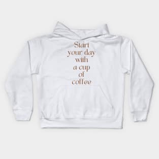 Start Your Day With A Cup of Coffee Kids Hoodie